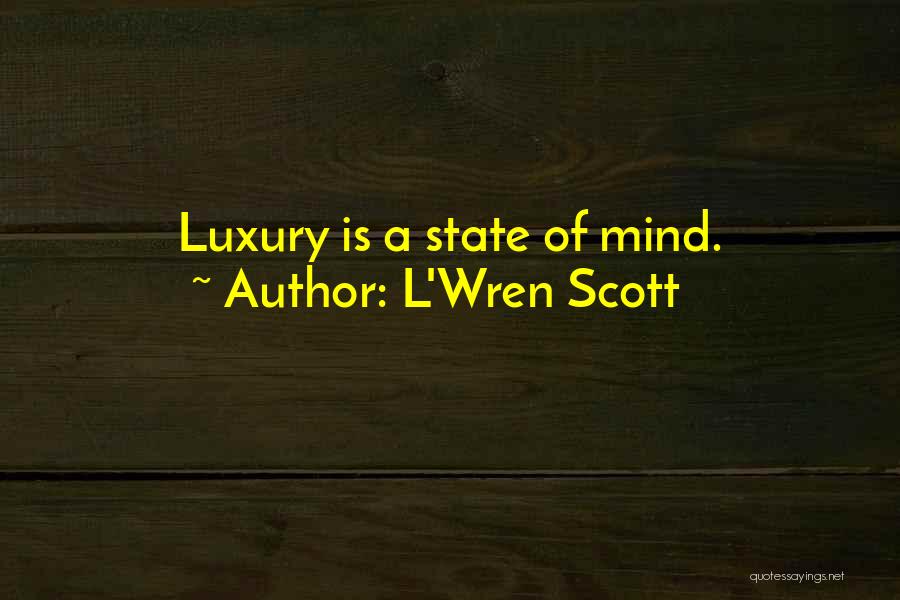 L'Wren Scott Quotes: Luxury Is A State Of Mind.