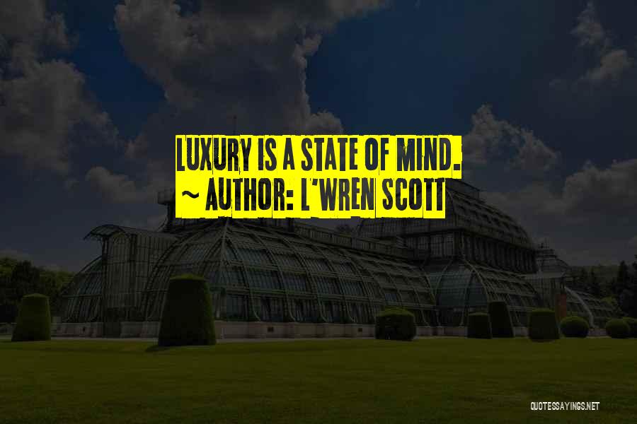 L'Wren Scott Quotes: Luxury Is A State Of Mind.