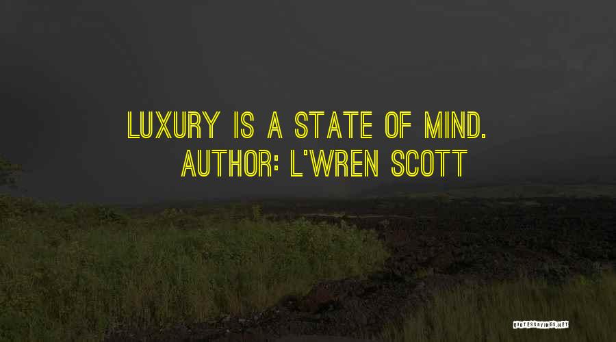 L'Wren Scott Quotes: Luxury Is A State Of Mind.