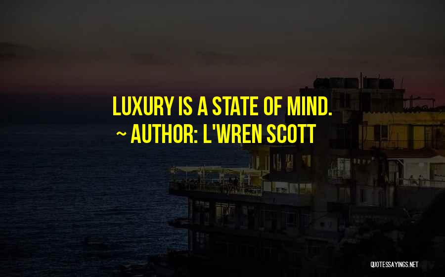L'Wren Scott Quotes: Luxury Is A State Of Mind.
