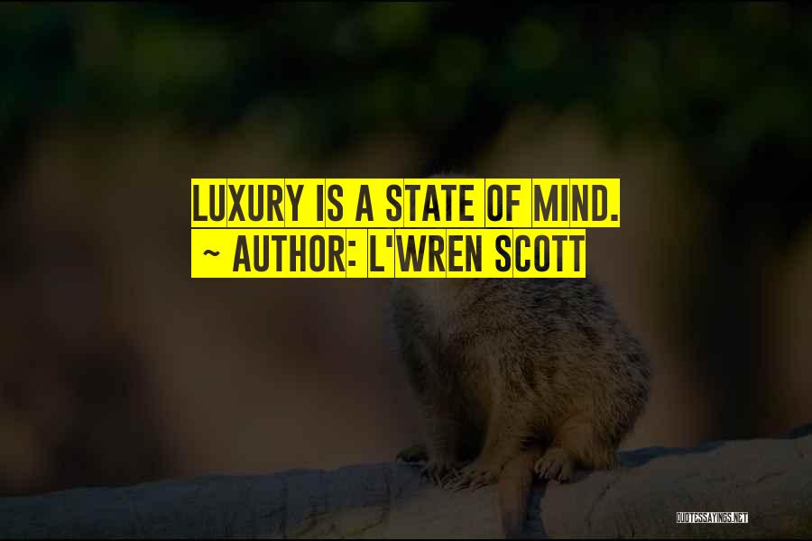 L'Wren Scott Quotes: Luxury Is A State Of Mind.
