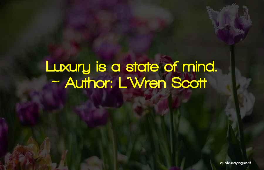 L'Wren Scott Quotes: Luxury Is A State Of Mind.