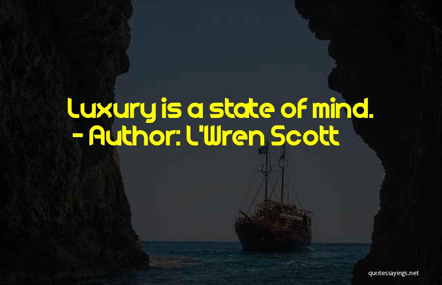 L'Wren Scott Quotes: Luxury Is A State Of Mind.