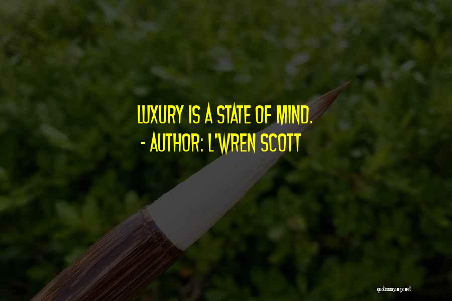 L'Wren Scott Quotes: Luxury Is A State Of Mind.