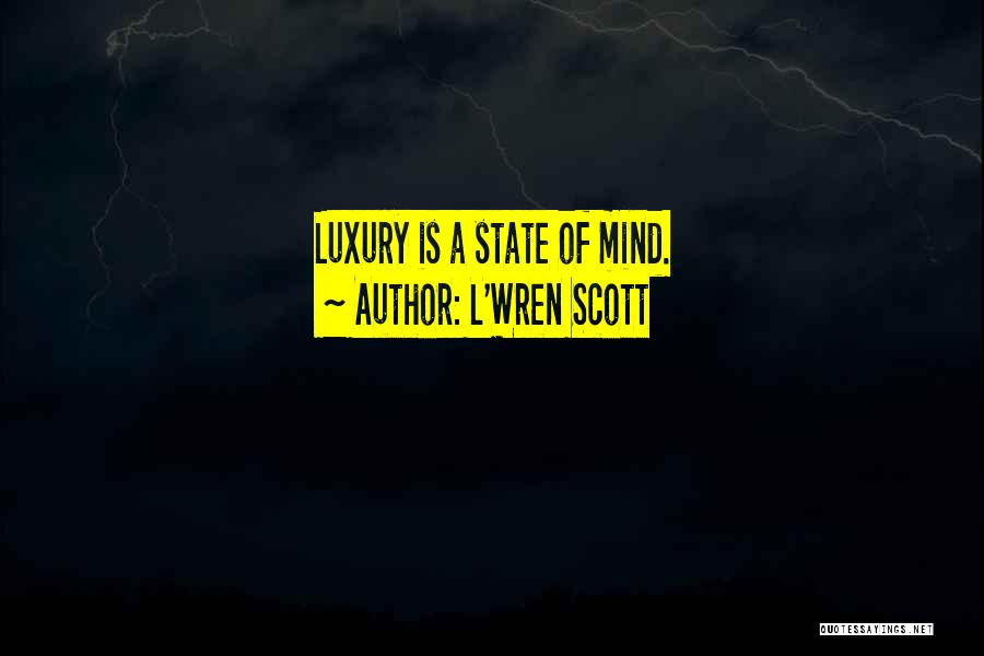 L'Wren Scott Quotes: Luxury Is A State Of Mind.