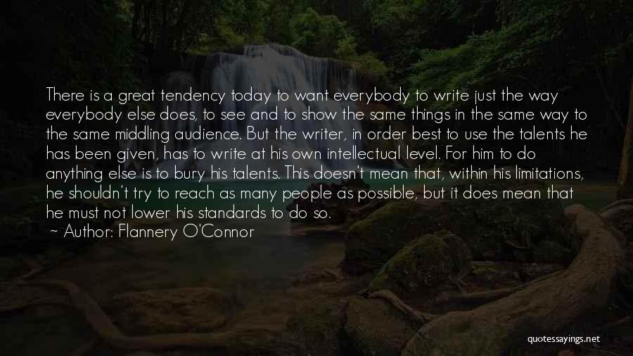 Flannery O'Connor Quotes: There Is A Great Tendency Today To Want Everybody To Write Just The Way Everybody Else Does, To See And