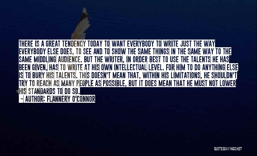 Flannery O'Connor Quotes: There Is A Great Tendency Today To Want Everybody To Write Just The Way Everybody Else Does, To See And