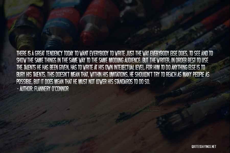 Flannery O'Connor Quotes: There Is A Great Tendency Today To Want Everybody To Write Just The Way Everybody Else Does, To See And