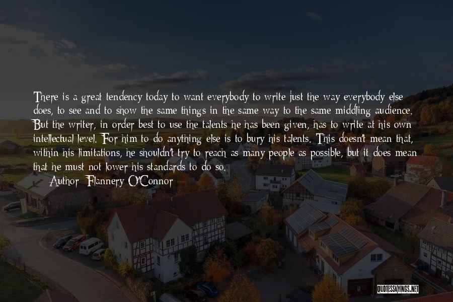 Flannery O'Connor Quotes: There Is A Great Tendency Today To Want Everybody To Write Just The Way Everybody Else Does, To See And