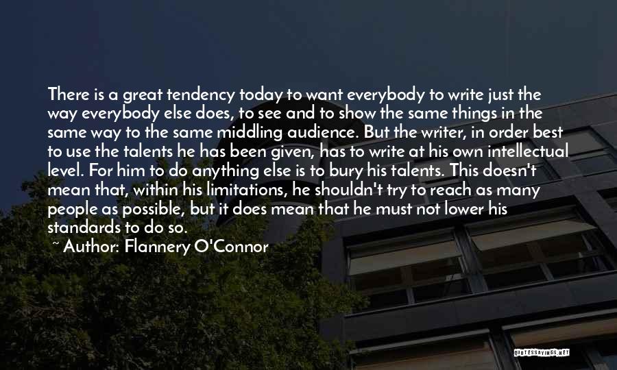 Flannery O'Connor Quotes: There Is A Great Tendency Today To Want Everybody To Write Just The Way Everybody Else Does, To See And