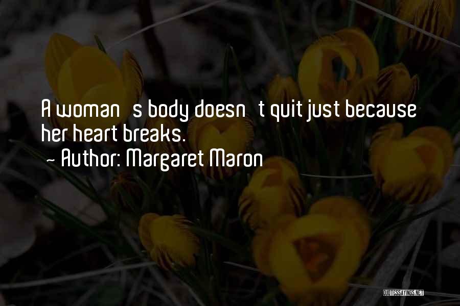 Margaret Maron Quotes: A Woman's Body Doesn't Quit Just Because Her Heart Breaks.