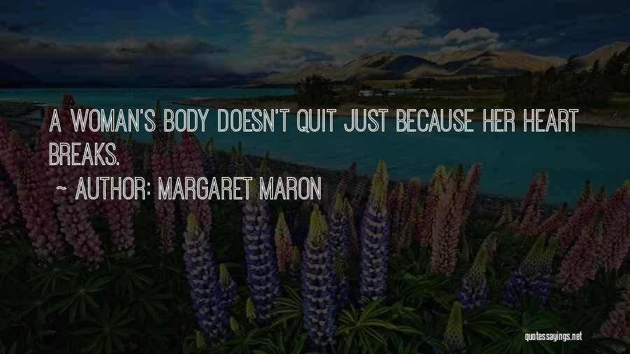 Margaret Maron Quotes: A Woman's Body Doesn't Quit Just Because Her Heart Breaks.