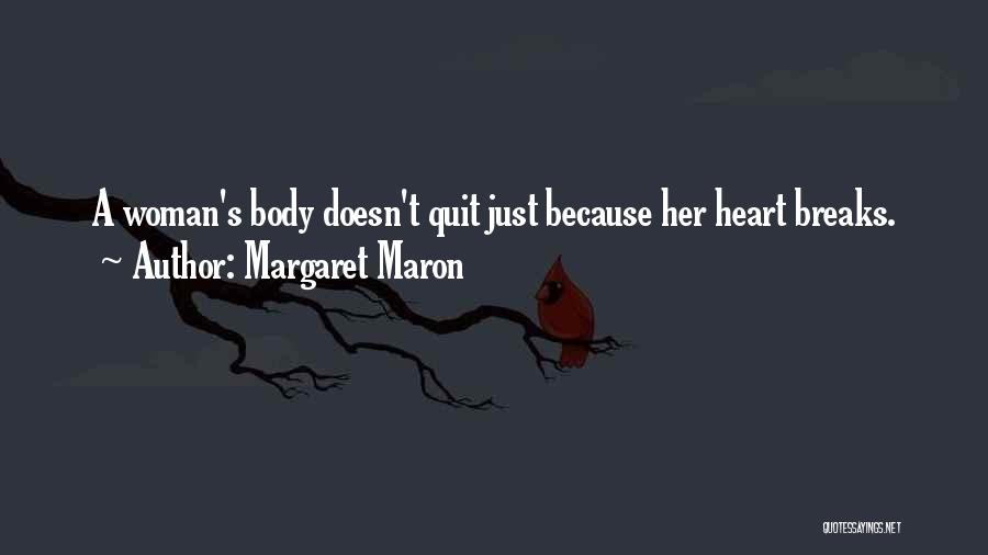 Margaret Maron Quotes: A Woman's Body Doesn't Quit Just Because Her Heart Breaks.