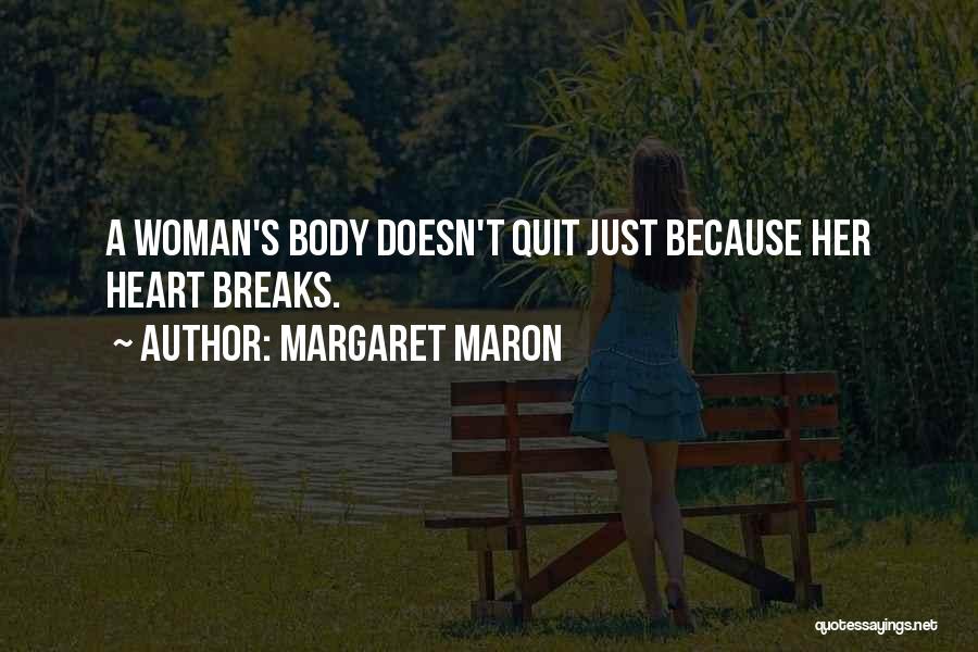 Margaret Maron Quotes: A Woman's Body Doesn't Quit Just Because Her Heart Breaks.