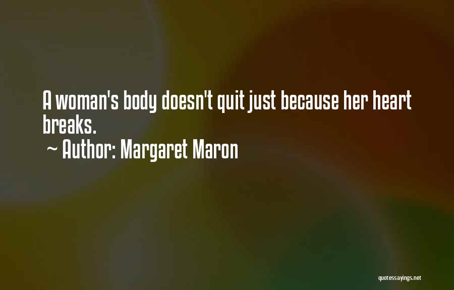 Margaret Maron Quotes: A Woman's Body Doesn't Quit Just Because Her Heart Breaks.