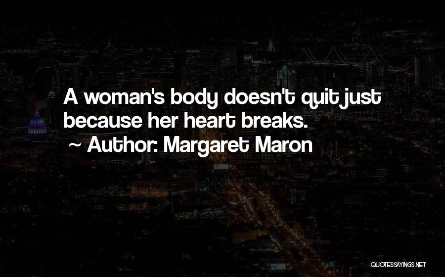 Margaret Maron Quotes: A Woman's Body Doesn't Quit Just Because Her Heart Breaks.