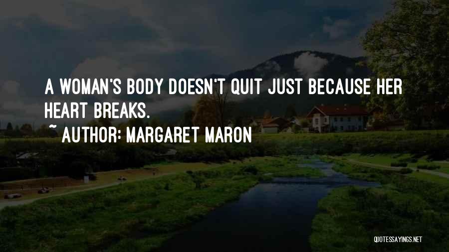 Margaret Maron Quotes: A Woman's Body Doesn't Quit Just Because Her Heart Breaks.