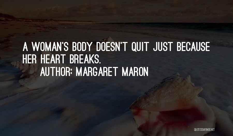 Margaret Maron Quotes: A Woman's Body Doesn't Quit Just Because Her Heart Breaks.