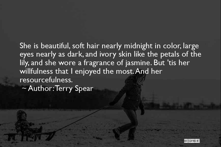 Terry Spear Quotes: She Is Beautiful, Soft Hair Nearly Midnight In Color, Large Eyes Nearly As Dark, And Ivory Skin Like The Petals