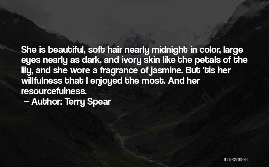 Terry Spear Quotes: She Is Beautiful, Soft Hair Nearly Midnight In Color, Large Eyes Nearly As Dark, And Ivory Skin Like The Petals