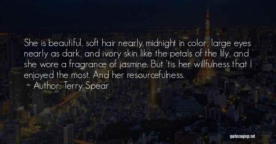 Terry Spear Quotes: She Is Beautiful, Soft Hair Nearly Midnight In Color, Large Eyes Nearly As Dark, And Ivory Skin Like The Petals