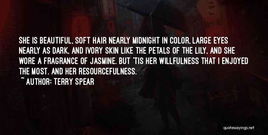 Terry Spear Quotes: She Is Beautiful, Soft Hair Nearly Midnight In Color, Large Eyes Nearly As Dark, And Ivory Skin Like The Petals