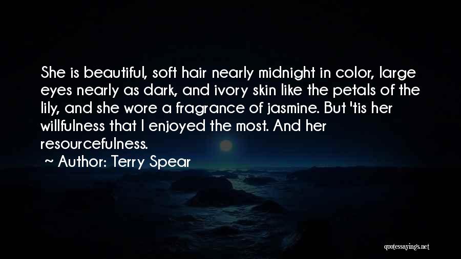 Terry Spear Quotes: She Is Beautiful, Soft Hair Nearly Midnight In Color, Large Eyes Nearly As Dark, And Ivory Skin Like The Petals