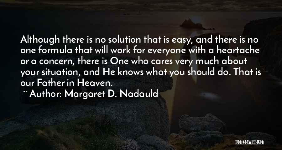 Margaret D. Nadauld Quotes: Although There Is No Solution That Is Easy, And There Is No One Formula That Will Work For Everyone With