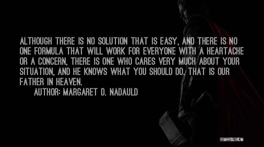 Margaret D. Nadauld Quotes: Although There Is No Solution That Is Easy, And There Is No One Formula That Will Work For Everyone With