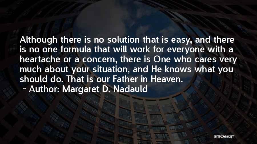 Margaret D. Nadauld Quotes: Although There Is No Solution That Is Easy, And There Is No One Formula That Will Work For Everyone With