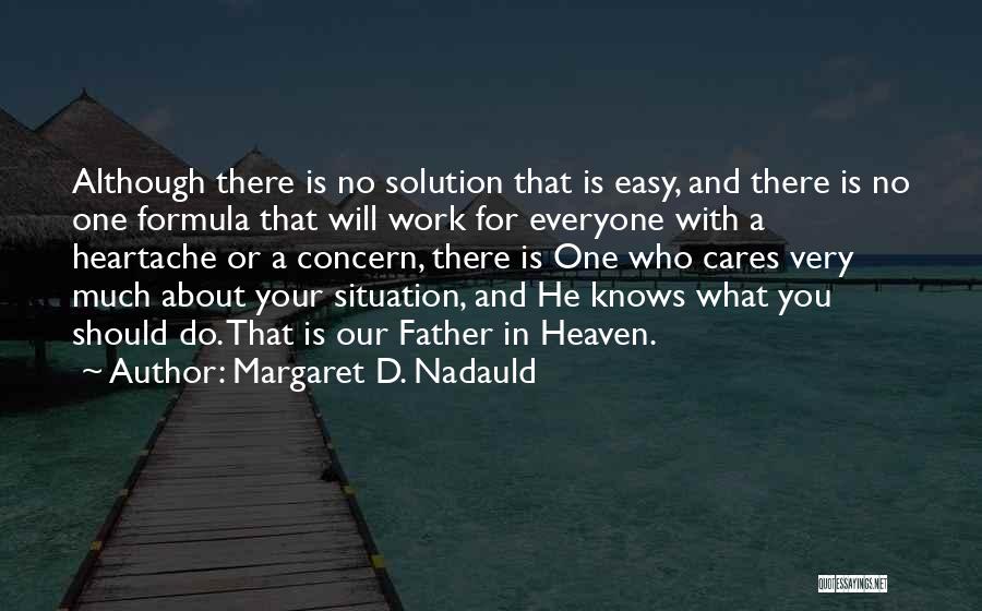 Margaret D. Nadauld Quotes: Although There Is No Solution That Is Easy, And There Is No One Formula That Will Work For Everyone With