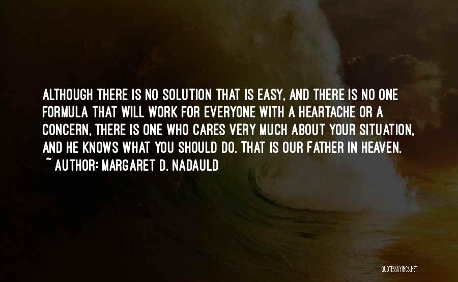 Margaret D. Nadauld Quotes: Although There Is No Solution That Is Easy, And There Is No One Formula That Will Work For Everyone With