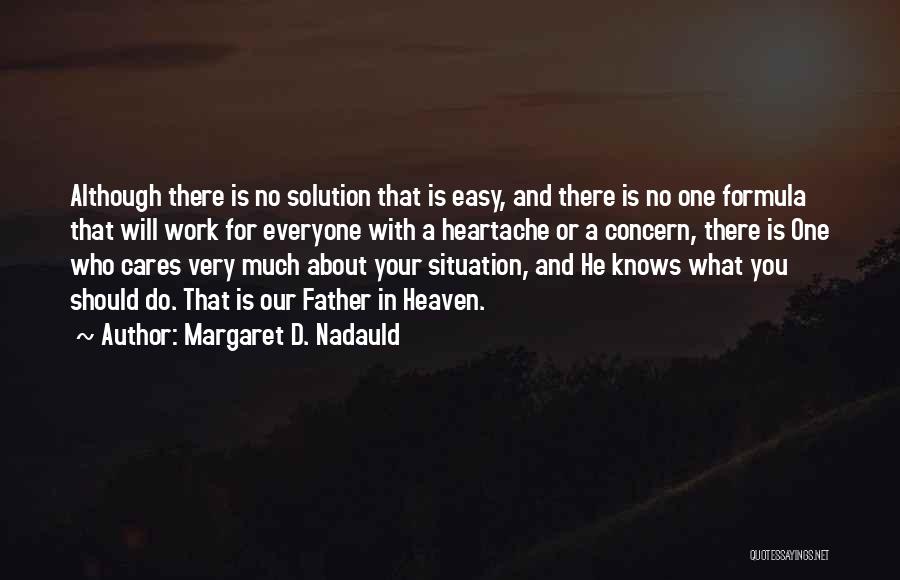 Margaret D. Nadauld Quotes: Although There Is No Solution That Is Easy, And There Is No One Formula That Will Work For Everyone With