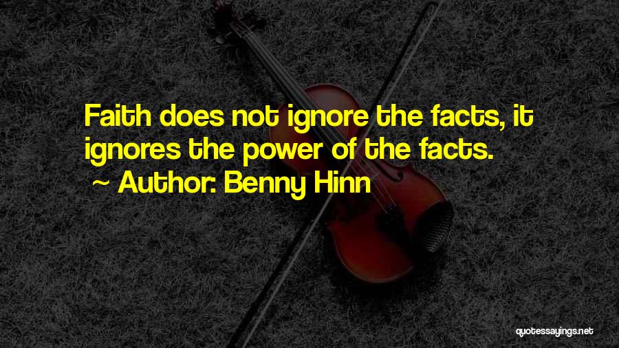 Benny Hinn Quotes: Faith Does Not Ignore The Facts, It Ignores The Power Of The Facts.