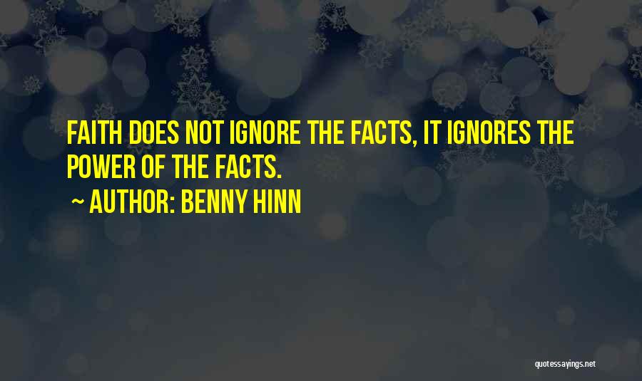 Benny Hinn Quotes: Faith Does Not Ignore The Facts, It Ignores The Power Of The Facts.