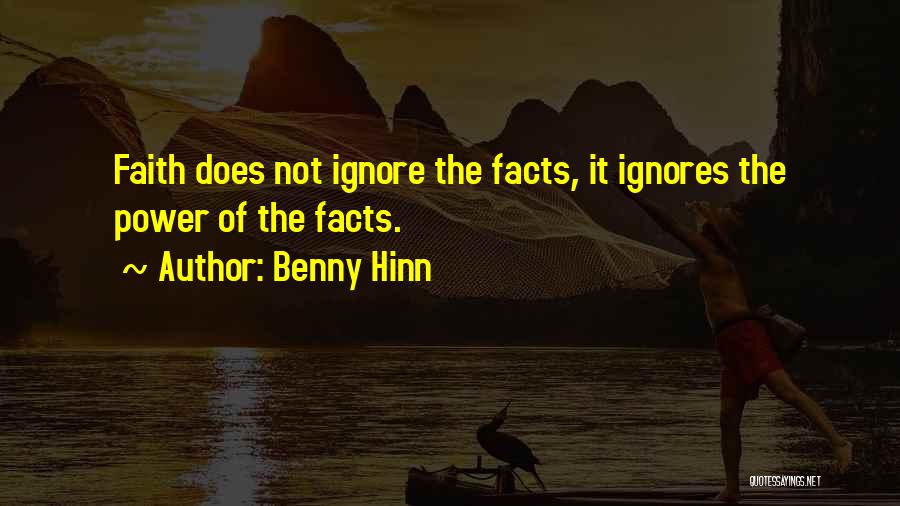 Benny Hinn Quotes: Faith Does Not Ignore The Facts, It Ignores The Power Of The Facts.