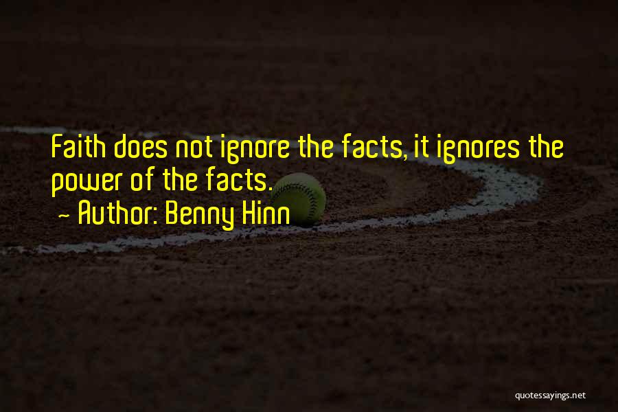 Benny Hinn Quotes: Faith Does Not Ignore The Facts, It Ignores The Power Of The Facts.