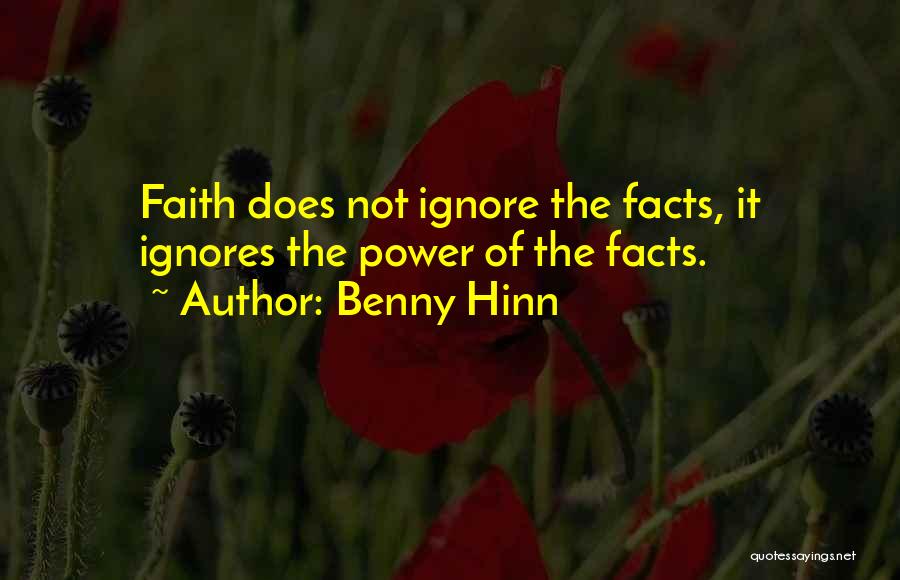 Benny Hinn Quotes: Faith Does Not Ignore The Facts, It Ignores The Power Of The Facts.