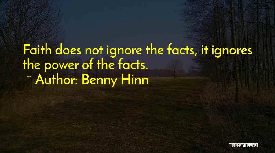 Benny Hinn Quotes: Faith Does Not Ignore The Facts, It Ignores The Power Of The Facts.