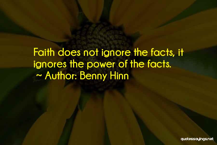 Benny Hinn Quotes: Faith Does Not Ignore The Facts, It Ignores The Power Of The Facts.