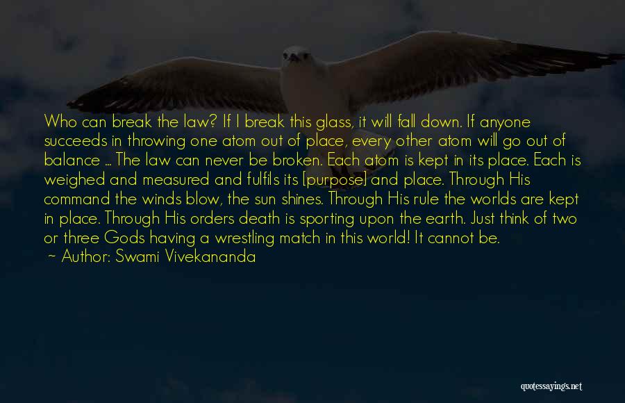 Swami Vivekananda Quotes: Who Can Break The Law? If I Break This Glass, It Will Fall Down. If Anyone Succeeds In Throwing One