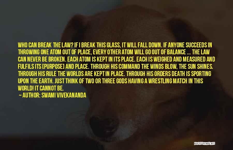 Swami Vivekananda Quotes: Who Can Break The Law? If I Break This Glass, It Will Fall Down. If Anyone Succeeds In Throwing One