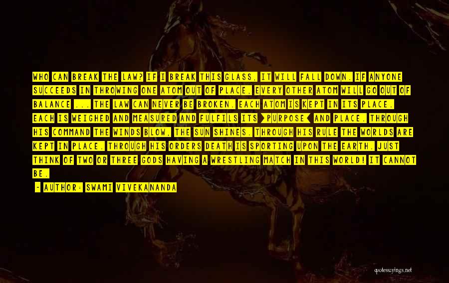 Swami Vivekananda Quotes: Who Can Break The Law? If I Break This Glass, It Will Fall Down. If Anyone Succeeds In Throwing One