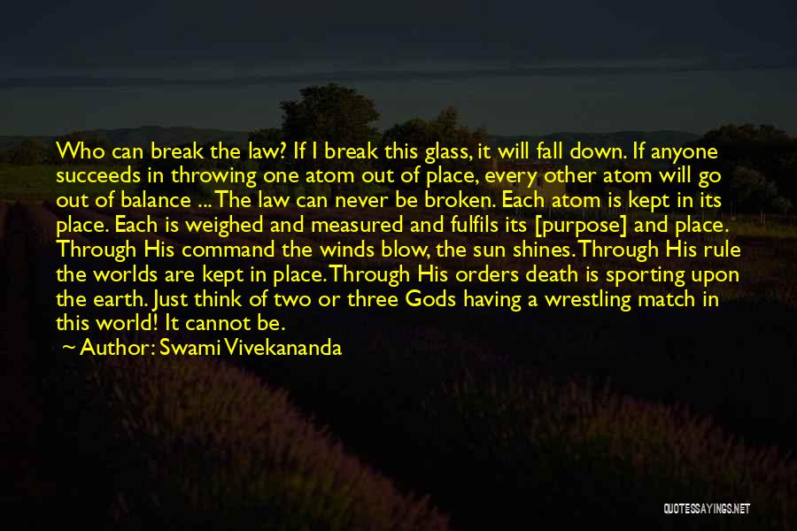 Swami Vivekananda Quotes: Who Can Break The Law? If I Break This Glass, It Will Fall Down. If Anyone Succeeds In Throwing One