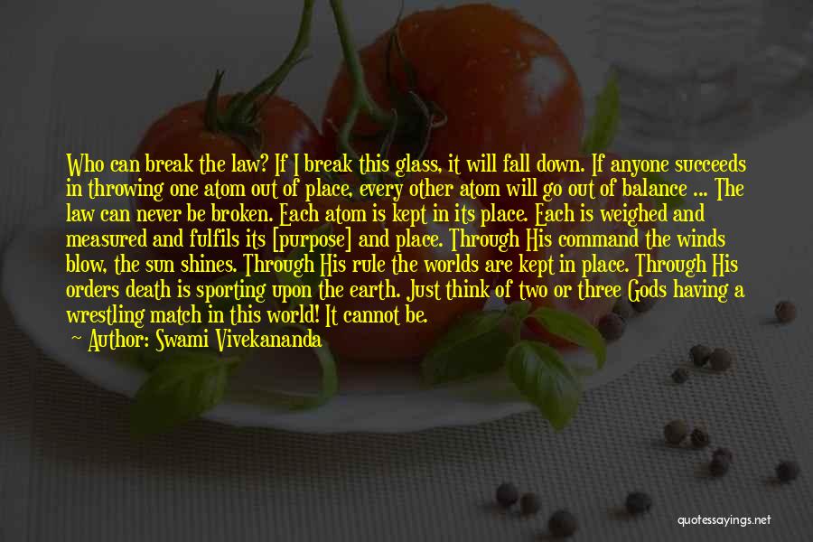 Swami Vivekananda Quotes: Who Can Break The Law? If I Break This Glass, It Will Fall Down. If Anyone Succeeds In Throwing One