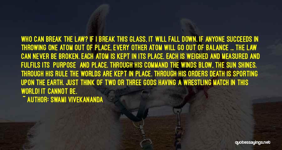 Swami Vivekananda Quotes: Who Can Break The Law? If I Break This Glass, It Will Fall Down. If Anyone Succeeds In Throwing One