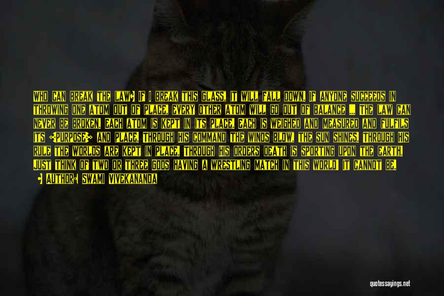 Swami Vivekananda Quotes: Who Can Break The Law? If I Break This Glass, It Will Fall Down. If Anyone Succeeds In Throwing One