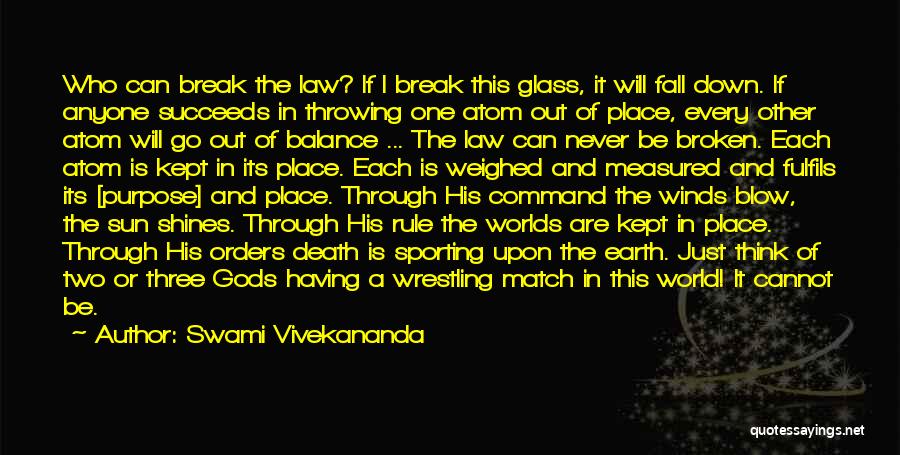 Swami Vivekananda Quotes: Who Can Break The Law? If I Break This Glass, It Will Fall Down. If Anyone Succeeds In Throwing One