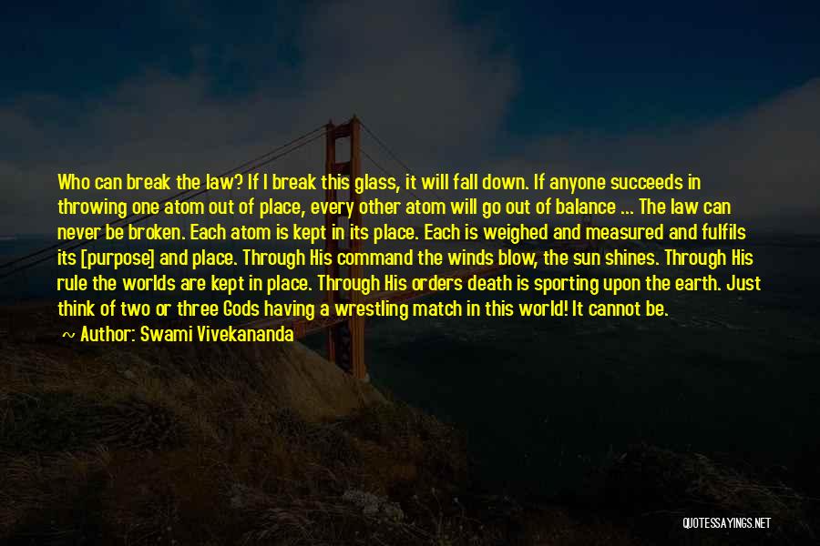 Swami Vivekananda Quotes: Who Can Break The Law? If I Break This Glass, It Will Fall Down. If Anyone Succeeds In Throwing One