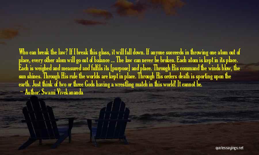 Swami Vivekananda Quotes: Who Can Break The Law? If I Break This Glass, It Will Fall Down. If Anyone Succeeds In Throwing One